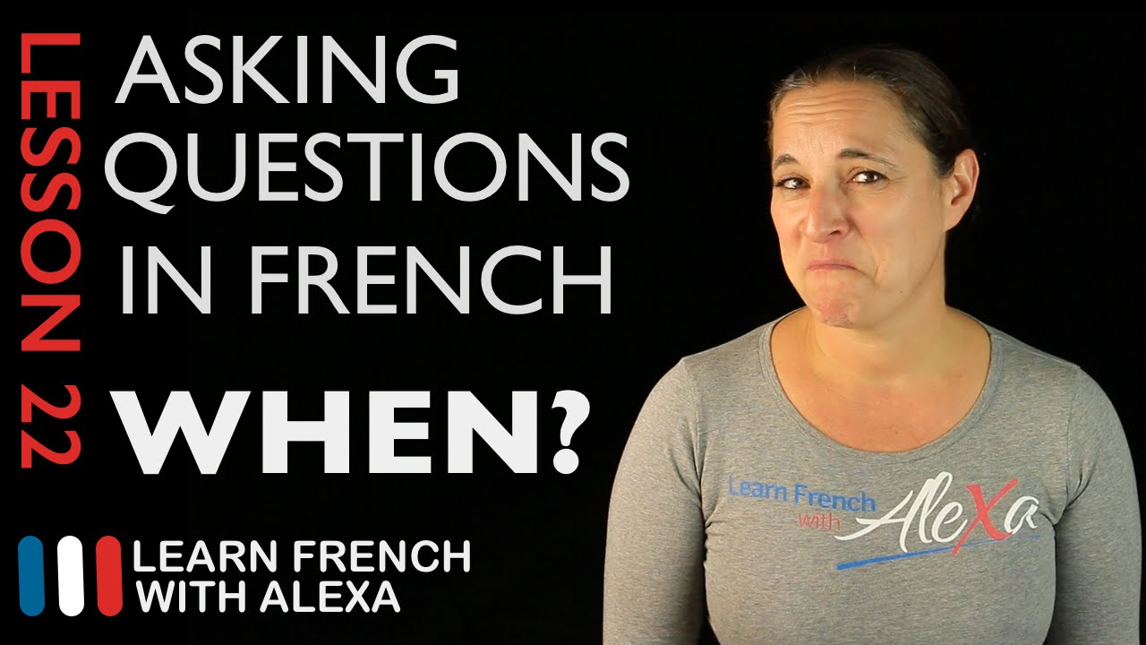 Asking WHEN questions in French with QUAND (French Essentials Lesson 22)