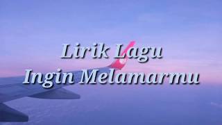 Lirik Lagu Kuingin Melamarmu