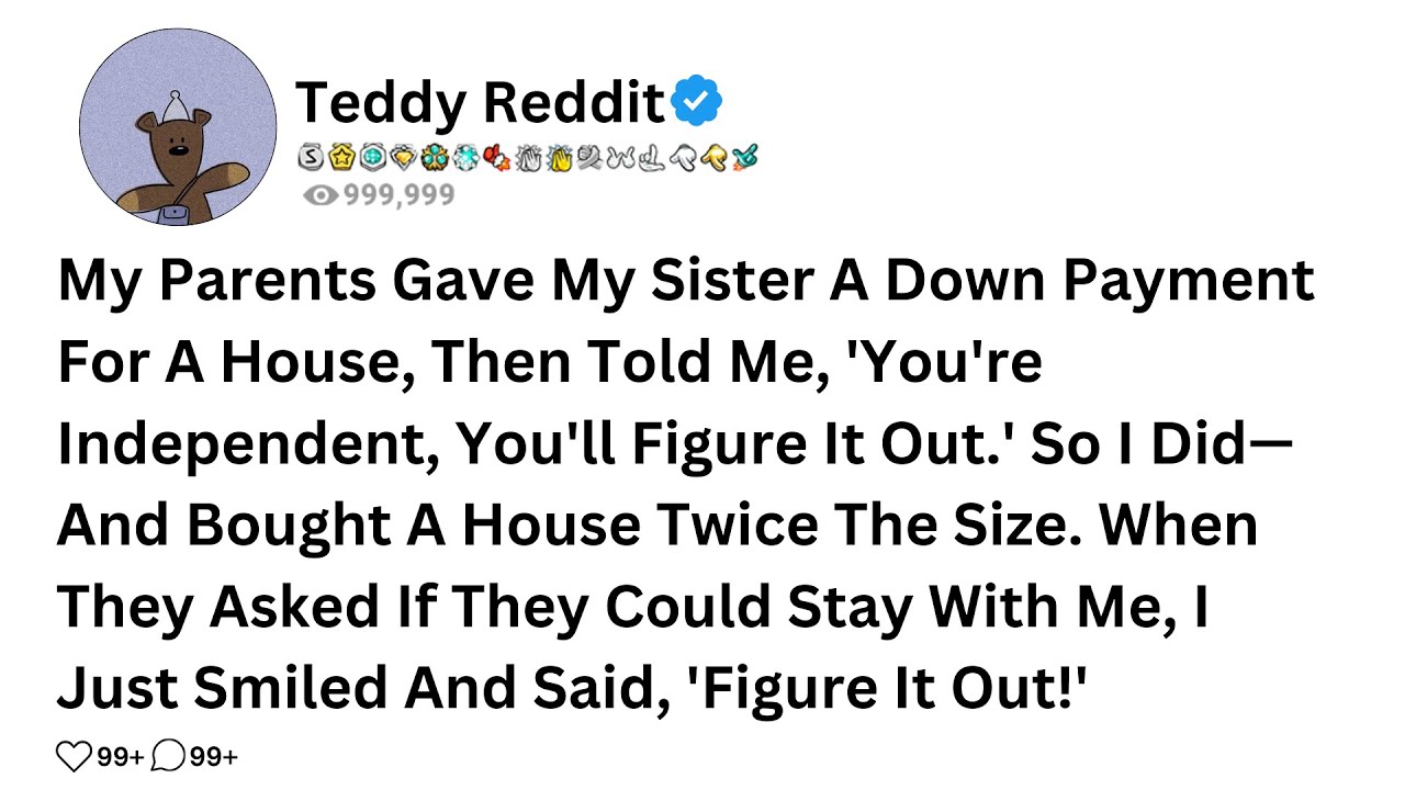 My Parents Gave My Sister A Down Payment For A House, Then Told Me, 'You're Independent, You'll.....