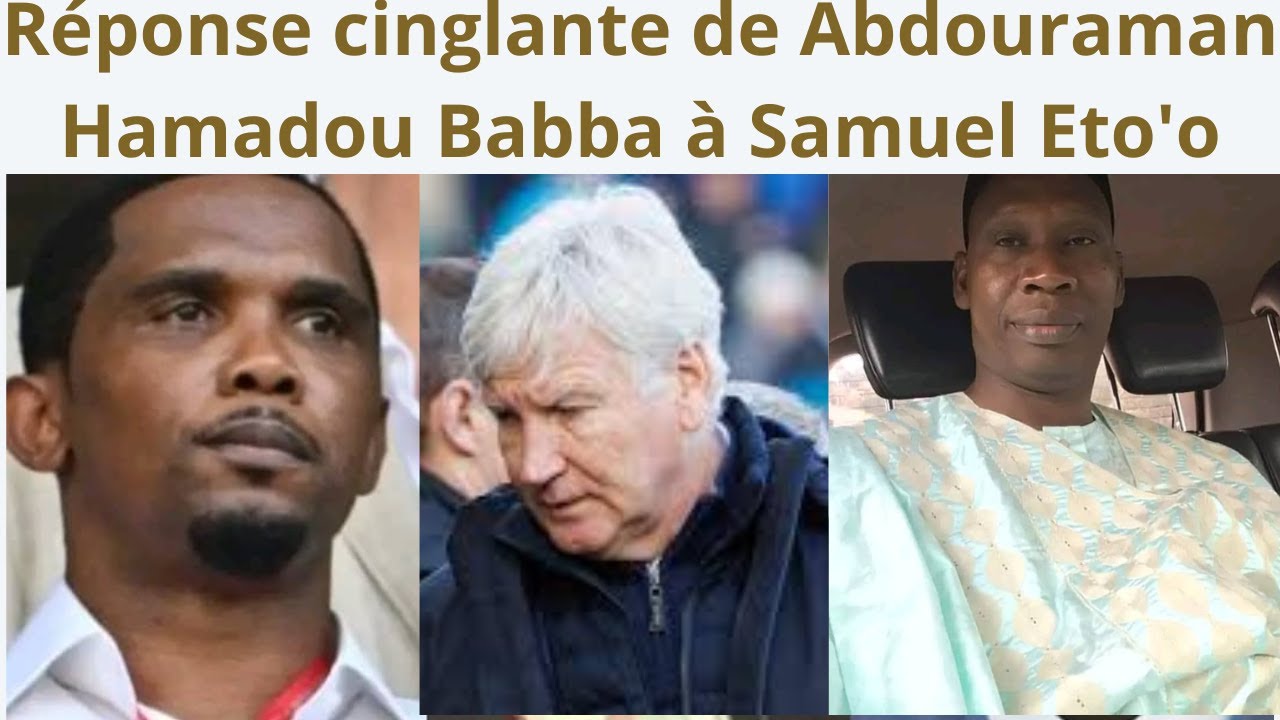 Réponse cinglante de Abdouraman Hamadou Babba à Samuel Eto'o