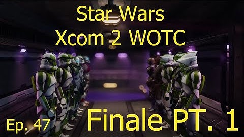 Finale PT. 1 Star Wars Xcom 2 WOTC The Clone Wars Season 1 Episode 47