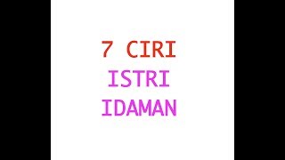 7 CIRI ISTRI IDAMAN