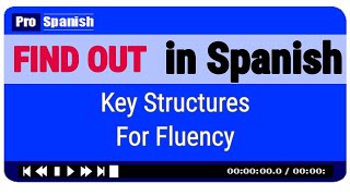 Find Out In Spanish  The Key Structures You Need For Fluency