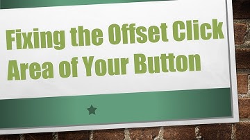 Fixing the Offset Click Area of Your Button
