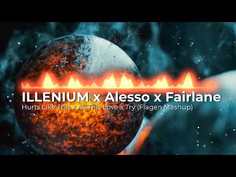 ILLENIUM x Alesso x MitiS x Fairlane - Hurts Like This x All This Love x Try (Flagen Mashup)