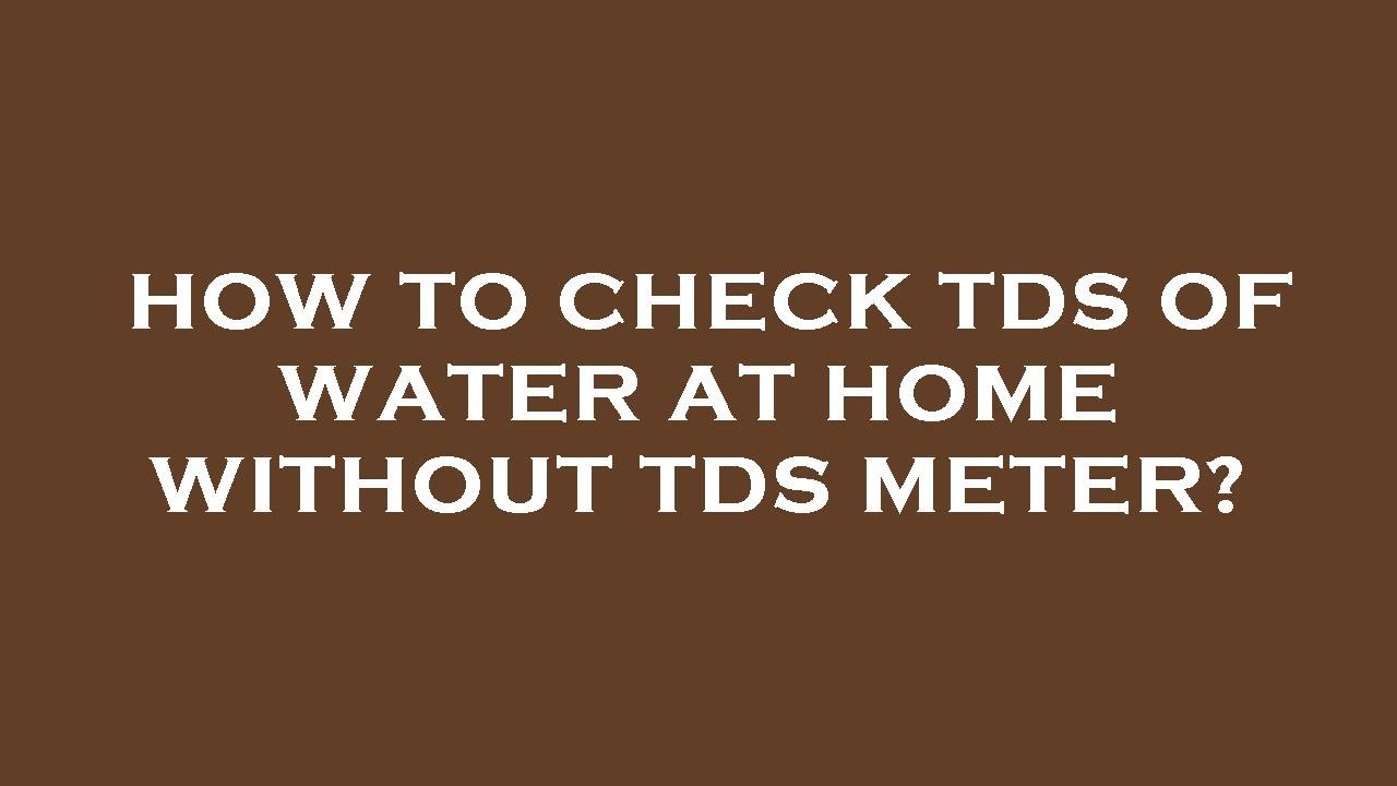 How to check tds of water at home without tds meter? - YouTube