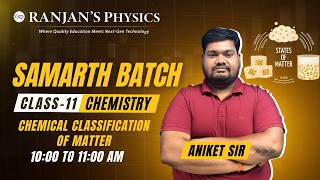 Class XI Chemistry by Aniket Sir | Samarth Batch | Chemical Classification of Matters