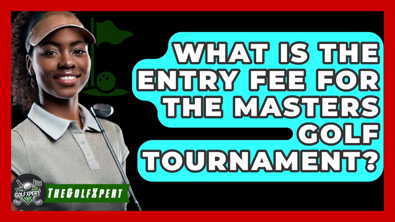 What Is The Entry Fee For The Masters Golf Tournament? - The Golf Xpert