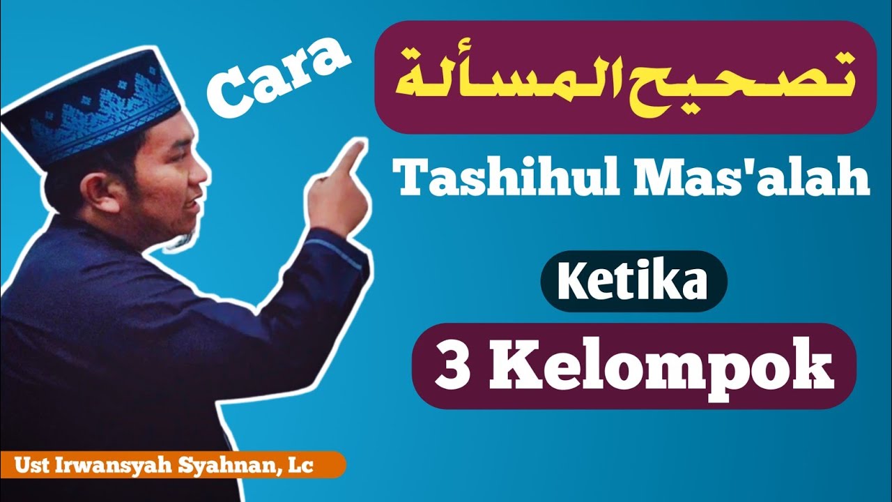 Tashihul Mas'alah || Tashih Masalah || Tashih Mas'alah Ketika 3 kelompok || تصحيح المسألة ||