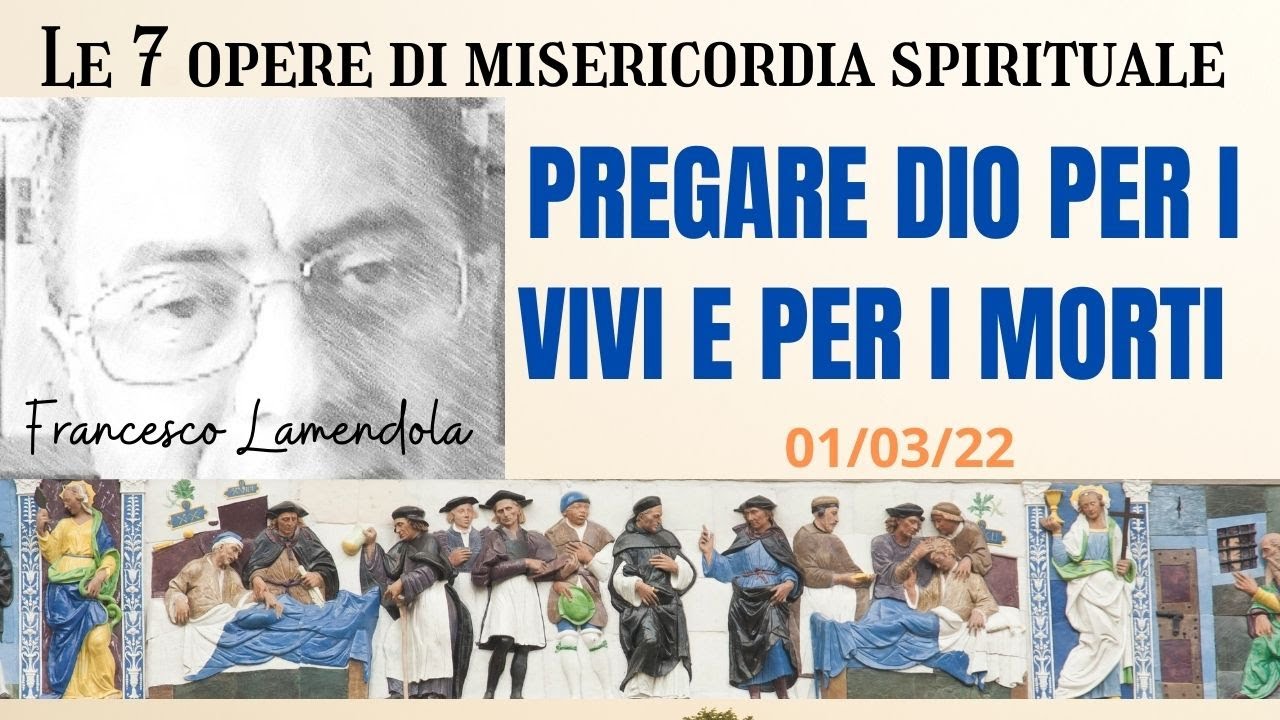 Le Sette Opere Di Misericordia Spirituale Le sette opere di misericordia spirituale: pregare dio per i vivi e per