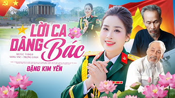 Lời Ca Dâng Bác - Đặng Kim Yến | Nữ chiến sĩ hát bên LĂNG BÁC Mừng Quốc Khánh 2/9, Official MV 4K