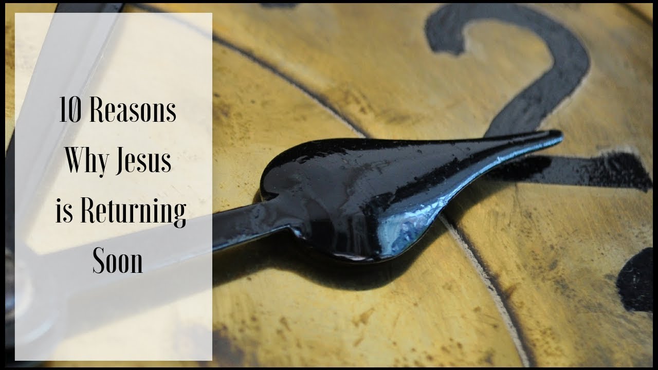 10 Reasons Why Jesus is Returning Soon YouTube 10 Reasons Why Jesus is Returning Soon YouTube