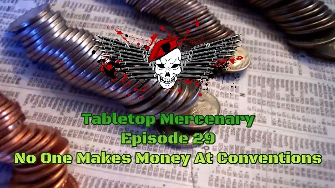 Tabletop Mercenary Episode 29: No One Makes Money At Conventions