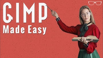 GIMP Made Easy For Beginners