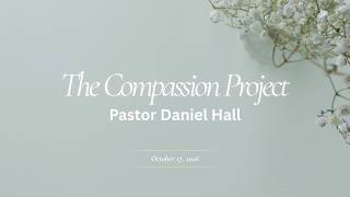 The Compassion Project - Pastor Daniel Hall