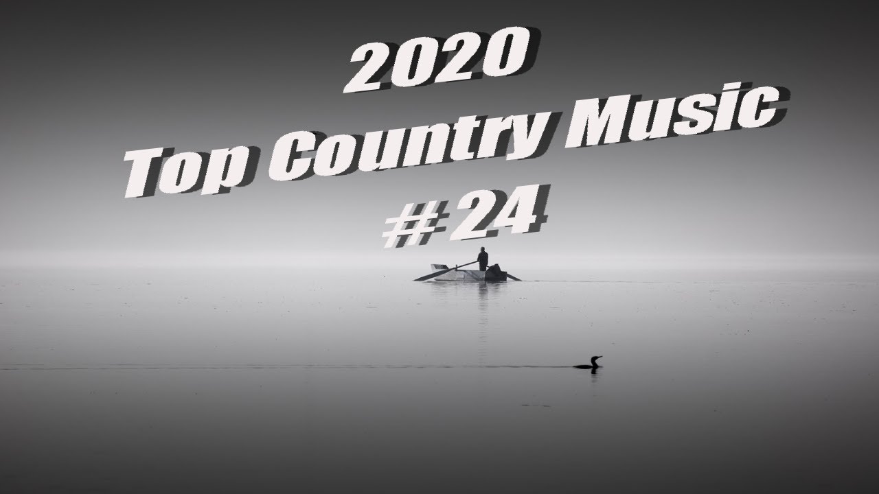 2020 Top Country Music 24 Top Country Music 2020 YouTube