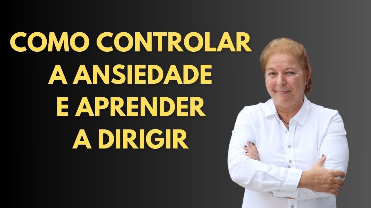ANSIEDADE: como controlar para aprender a DIRIGIR - YouTube