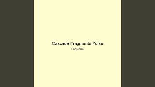 Cascade Fragments Pulse