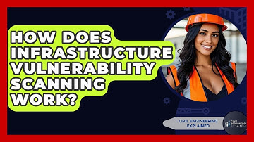 How Does Infrastructure Vulnerability Scanning Work? - Civil Engineering Explained