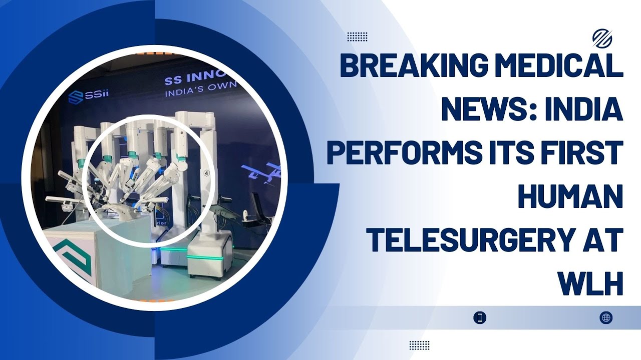 Historic Milestone: First Human Telesurgery Successfully in India at World Laparoscopy Hospital