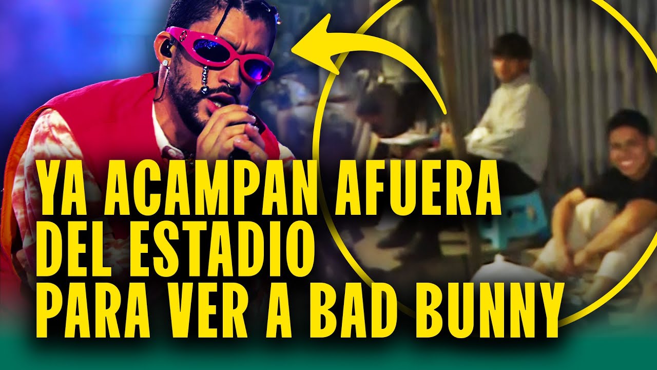 Dormirán en la calle para ver a Bad Bunny: Fans acampan afuera del Estadio Nacional