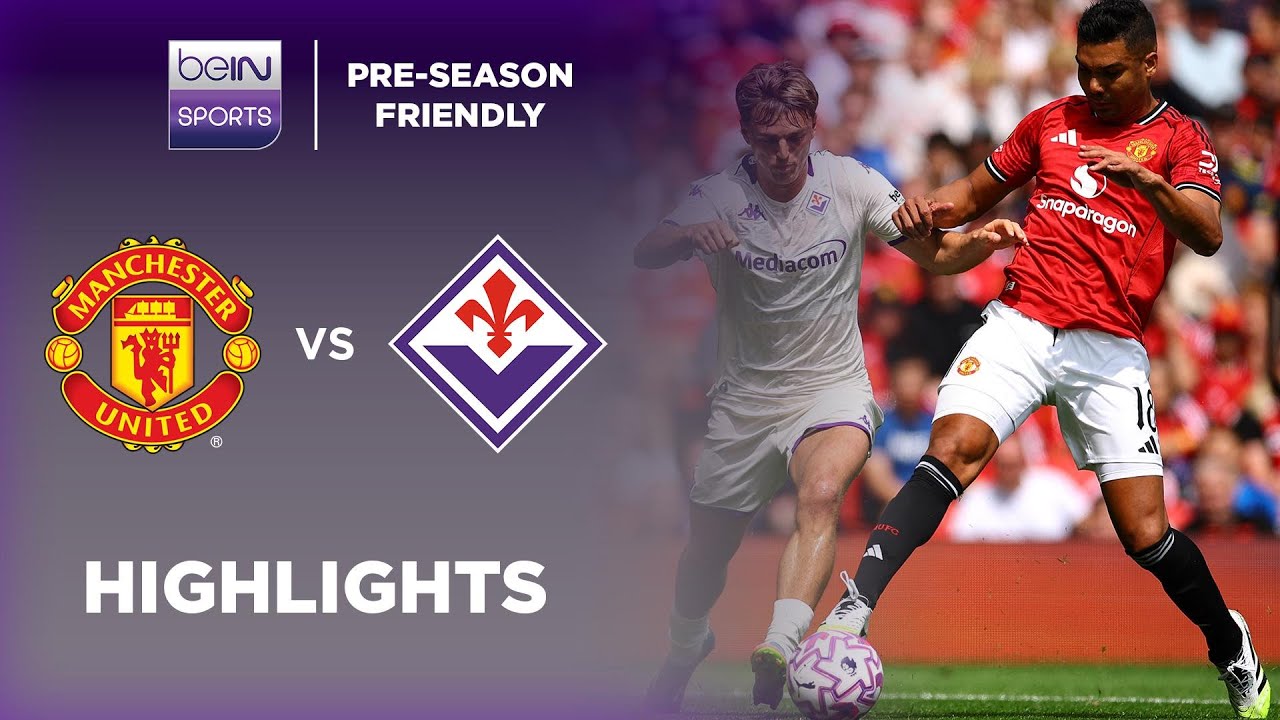Manchester United v Fiorentina | Pre-Season Friendly | Match Highlights ...