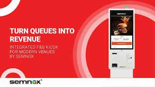 Turn queues into revenue, Integrated F&B kiosk for modern venues by Semnox