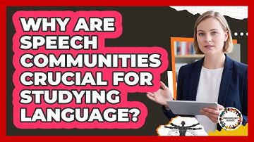 Why Are Speech Communities Crucial For Studying Language? - Anthropology Insights