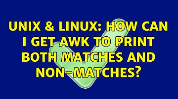 Unix & Linux: How can I get awk to print both matches and non-matches? (2 Solutions!!)
