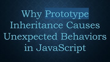 Why Prototype Inheritance Causes Unexpected Behaviors in JavaScript
