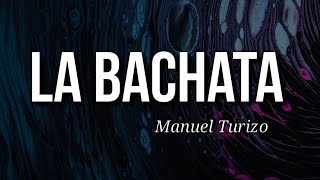 Manuel Turizo - La Bachata (Letra/Lyrics)