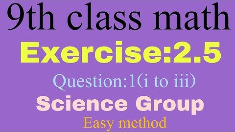 9th class math Science Group//Exercise 2.5//Question:1(i to iii)//Lecture#38//scholar mathematics