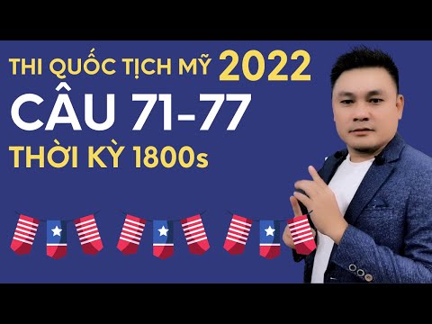 Thi quốc tịch Mỹ 2022: Câu 71-77 - Thời kỳ 1800s - Thắng Phạm