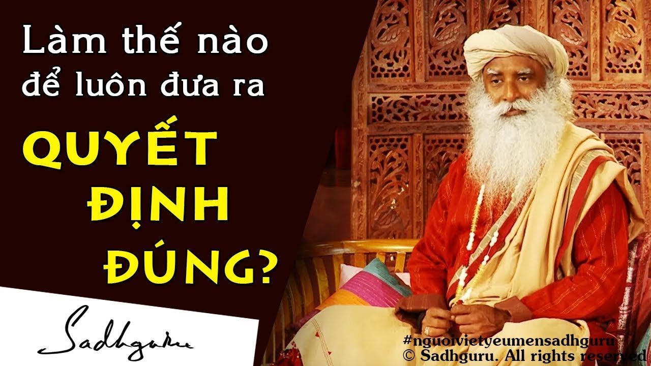Làm Sao Để Đưa Ra Quyết Định Mà Bạn Sẽ Không Hối Hận? Sadhguru