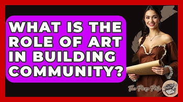 What Is The Role Of Art In Building Community? - The Prose Path