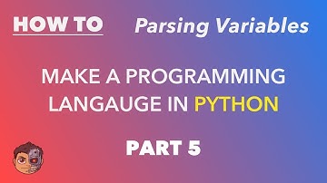 Making a Programming Language in Python - Part 5 - Parsing Variables