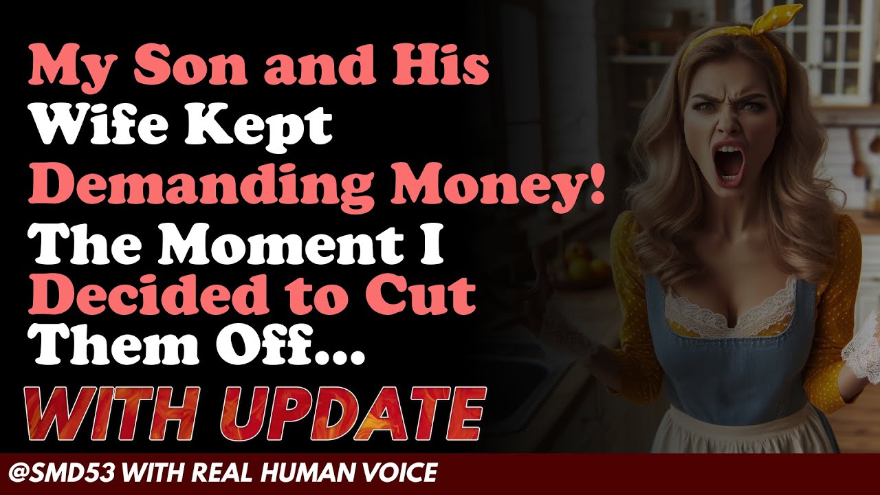 Reddit Stories | My Son and His Wife Kept Demanding Money! The Moment I