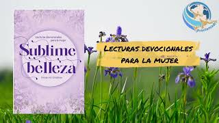 Lecturas devocionales para la mujer. SUBLIME BELLEZA. Para el 16 de junio 2026.