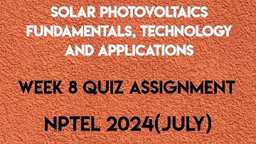 Solar Photovoltaics Fundamentals, Technology and Applications Week 8 Quiz Solution | NPTEL 2024 July