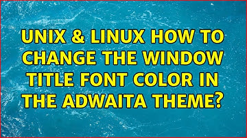Unix & Linux: How to change the window title font color in the adwaita theme?
