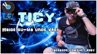 TICY - Haide du-ma unde vrei ( Varianta SOLO )