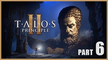 The Talos Principle 2 Gameplay Walkthrough Part 6 [PC] - No Commentary