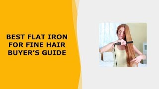 Best Flat Iron For Fine Hair Buyers Guide