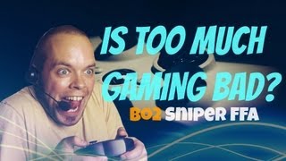 Is Too Much Gaming Bad? New BO2 Sniper Patch / FFA Sniping