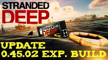 Stranded Deep Update Exp. Build 0.45.02 - Starting Mission Change, Audio Fixes and More!