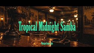 Tropical Midnight Samba | Midnight Bolero Club | Archive No. 01