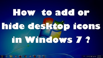 How to add or hide desktop icons in Windows 7 ?