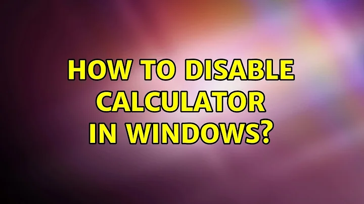 How to disable calculator in windows? (2 Solutions!!)