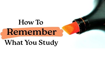How To Remember Everything You Study