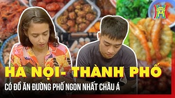 Hà Nội - Thành phố có đồ ăn đường phố ngon nhất châu Á | Tin tức